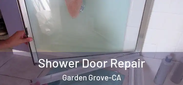  Shower Door Repair Garden Grove-CA
